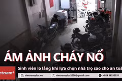 Sinh viên lựa chọn nhà trọ trước nỗi ám ảnh về nguy cơ cháy nổ