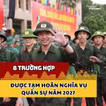 8 trường hợp được tạm hoãn nghĩa vụ quân sự năm 2027 