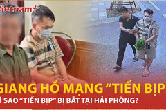 Vì sao giang hồ khét tiếng tại Hải Phòng 'Tiến Bịp' bị bắt?