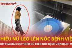 Diễn biến mới vụ giải cứu thiếu nữ cố thủ trên nóc Bệnh viện Bạch Mai