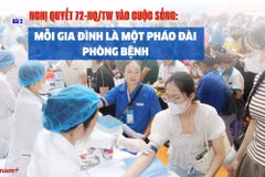 Nghị quyết 72-NQ/TW vào cuộc sống: Mỗi gia đình là một pháo đài phòng bệnh