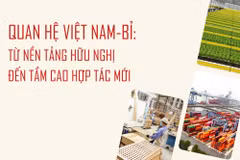Việt Nam-Bỉ: Từ nền tảng hữu nghị đến tầm cao hợp tác mới