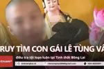 Truy tìm con gái của Lê Tùng Vân, điều tra tội loạn luân tại Tịnh thất Bồng Lai