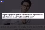 [Video] Nghệ sỹ cần khán giả, nhưng có đúng là khán giả nuôi nghệ sỹ?