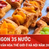 Lễ hội Văn hóa Thế giới tại Hà Nội qua trái tim của người yêu ẩm thực 