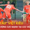 Viktor Lê và dàn sao Việt kiều gây sốt, U22 Việt Nam quyết "phá đảo" Đông Nam Á