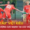 Viktor Lê và dàn sao Việt kiều gây sốt, U22 Việt Nam quyết "phá đảo" Đông Nam Á