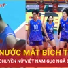"Máy ghi điểm" Bích Tuyền chia tay tuyển bóng chuyền nữ Việt Nam trong nước mắt