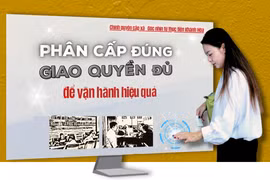  Phân cấp đúng, giao quyền đủ để vận hành hiệu quả