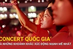 Những giây phút mãn nhãn nhất "Concert Quốc gia" Tổ quốc trong tim 