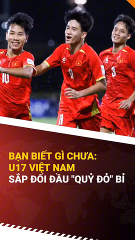 Đội tuyển U17 Việt Nam đối đầu "Quỷ đỏ" Bỉ ở trận ra quân VCK World Cup 2026