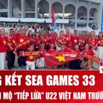 Chung kết SEA Games 33: U22 Việt Nam được "biển người" tiếp sức trước giờ G
