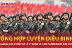 Hùng tráng tổng hợp luyện diễu binh trước khi hội quân ở Thành phố Hồ Chí Minh