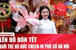 Giới trẻ “lên đồ” check-in phố cổ Hà Nội ngày cận Tết