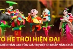 Nghệ nhân Việt thổi hồn và lan tỏa giá trị tò he đi khắp năm châu 