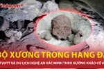 Thông tin mới nhất vụ tìm thấy nhiều bộ xương trong hang đá ở Nghệ An 
