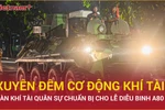 Khí tài quân sự được cơ động xuyên đêm chuẩn bị cho lễ diễu binh A80 