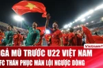 AFC bàng hoàng thán phục màn ngược dòng “không tưởng” của U22 Việt Nam trước Thái Lan