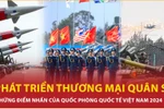 Triển lãm Quốc phòng Quốc tế Việt Nam 2024: Kết nối đổi mới, kiến tạo tương lai