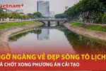 Sông Tô Lịch đẹp ngỡ ngàng sau khi được bổ cập thêm nguồn nước