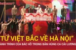 "Từ Việt Bắc về Hà Nội" tái hiện hình ảnh đầy xúc động về Bác Hồ