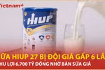 Giá bán một lon sữa Hiup 27 gấp 6 lần giá sản xuất? 