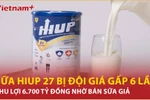 Giá bán một lon sữa Hiup 27 gấp 6 lần giá sản xuất? 