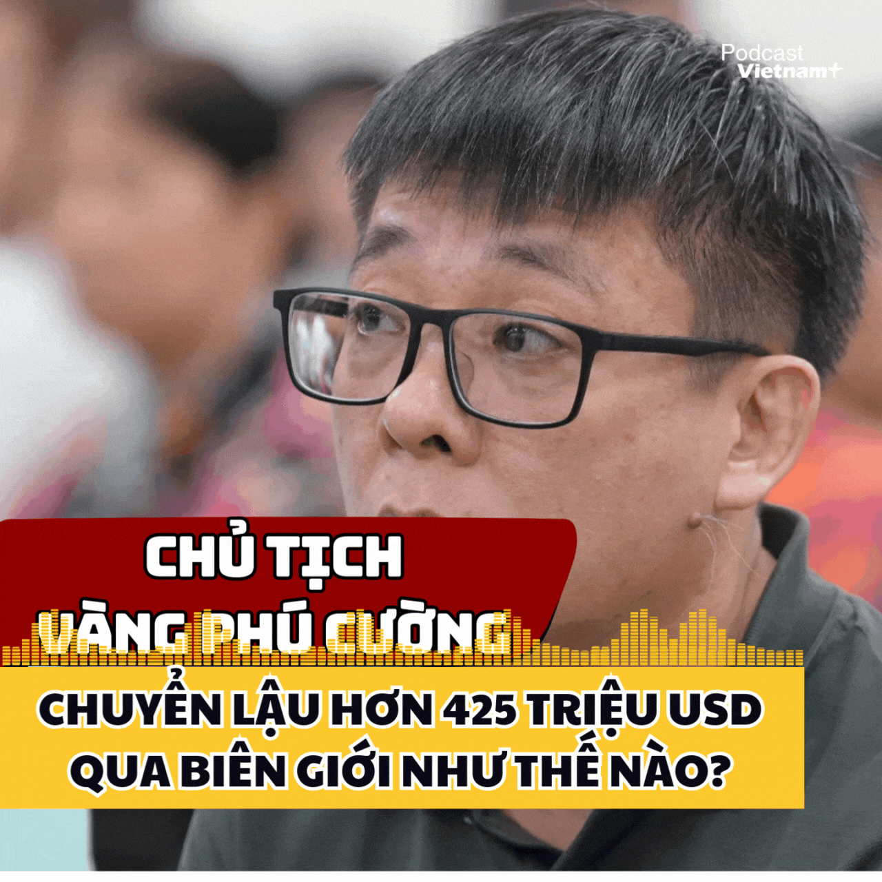 Chủ tịch Công ty Vàng Phú Cường chuyển lậu hơn 425 triệu USD qua biên giới như thế nào?