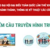 Công trình chào mừng Đại hội Đảng: 67 điểm cầu truyền hình trực tuyến 