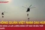 Không quân Việt Nam oai hùng - Lực lượng nòng cốt bảo vệ bầu trời Tổ quốc