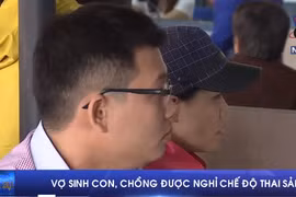 [Video] Vợ sinh con, chồng cũng được hưởng chế độ thai sản