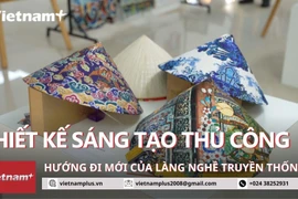 “Thiết kế sáng tạo thủ công”: Hướng đi mới của làng nghề truyền thống