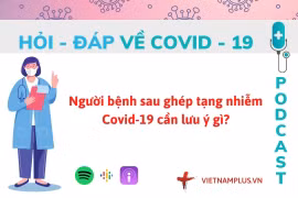 Hỏi đáp COVID-19: Người bệnh sau ghép tạng nhiễm bệnh cần lưu ý gì