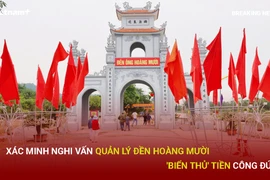 Bản tin 60s: Xác minh nghi vấn quản lý Đền Ông Hoàng Mười biển thủ tiền công đức