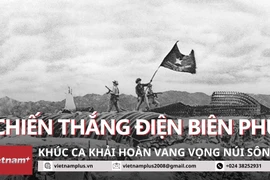 “Chiến thắng Điện Biên Phủ” - Khúc ca khải hoàn vang vọng núi sông