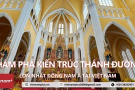 Khám phá kiến trúc Thánh đường lớn nhất Đông Nam Á tại Việt Nam