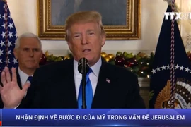 [Video] Nhận định về bước đi của Mỹ khi công nhận thủ đô Jerusalem