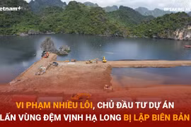 [Video] Chủ đầu tư dự án lấn vùng đệm vịnh Hạ Long bị lập biên bản 