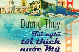 "Tôi nghĩ tôi thích nước Mỹ" - Tập du ký mới nhất của Dương Thụy