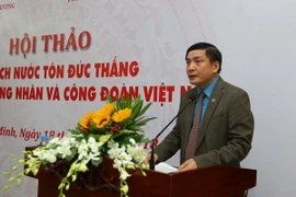 Tiến sỹ Bùi Văn Cường, Ủy viên Trung ương Đảng, Chủ tịch Tổng Liên đoàn Lao động Việt Nam phát biểu. (Ảnh: Thanh Vũ/TTXVN)