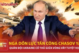  Nga khóa chặt đường vào Chasov Yar, binh sĩ Ukraine quyết "tử thủ"