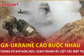 Nga-Ukraine cáo buộc nhau dùng vũ khí hóa học, giao tranh ác liệt các mặt trận