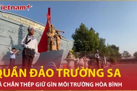 Lá chắn thép Trường Sa giữ gìn môi trường hòa bình cho Tổ quốc