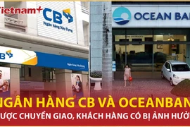 Bản tin 60s: Ngân hàng CB và Oceanbank được chuyển giao, khách có bị ảnh hưởng?