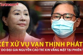Xét xử vụ Vạn Thịnh Phát: Lý do đại gia Nguyễn Cao Trí xin vắng mặt tại tòa