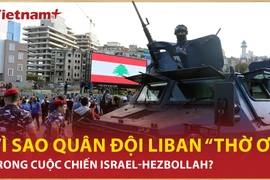 8+ Điểm nóng: Vì sao quân đội Liban “thờ ơ” trong cuộc chiến Israel-Hezbollah? 