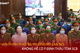 Bản tin 60s: Bà Trương Mỹ Lan nói không có ý định thâu tóm ngân hàng SCB 