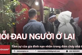 Nỗi đau khôn nguôi của gia đình có người thân mất trong đám cháy nhà trọ