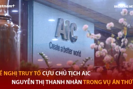 Bản tin 60s: Đề nghị truy tố cựu Chủ tịch AIC trong vụ án thứ 4