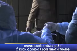 [Video] Trung Quốc bùng phát ổ dịch COVID-19 lớn nhất 4 tháng